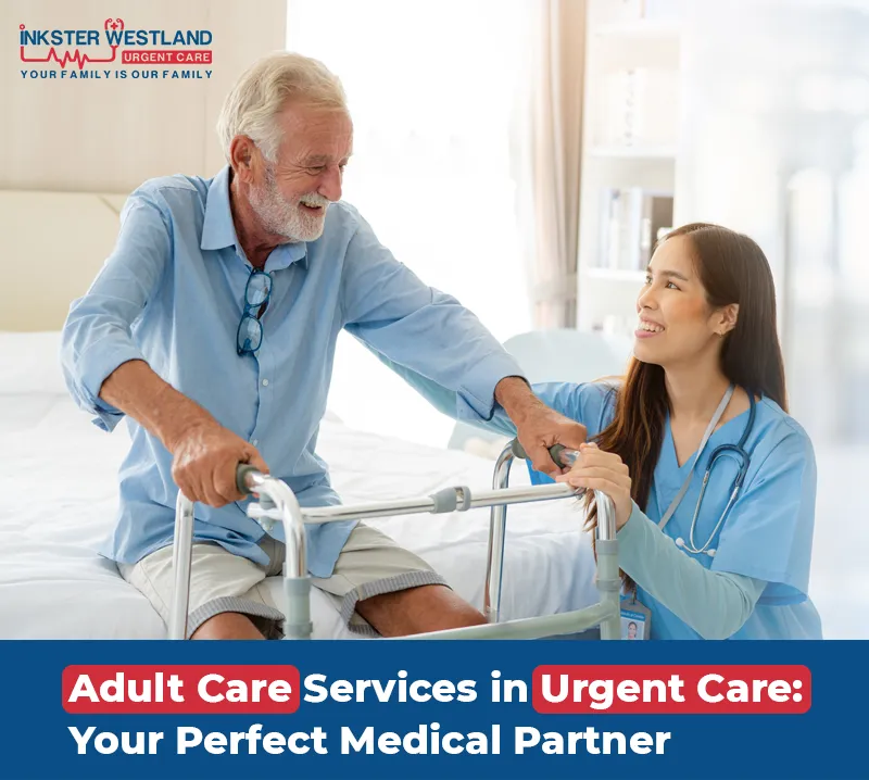 Adult Care Services in Urgent Care Your Perfect Medical Partner