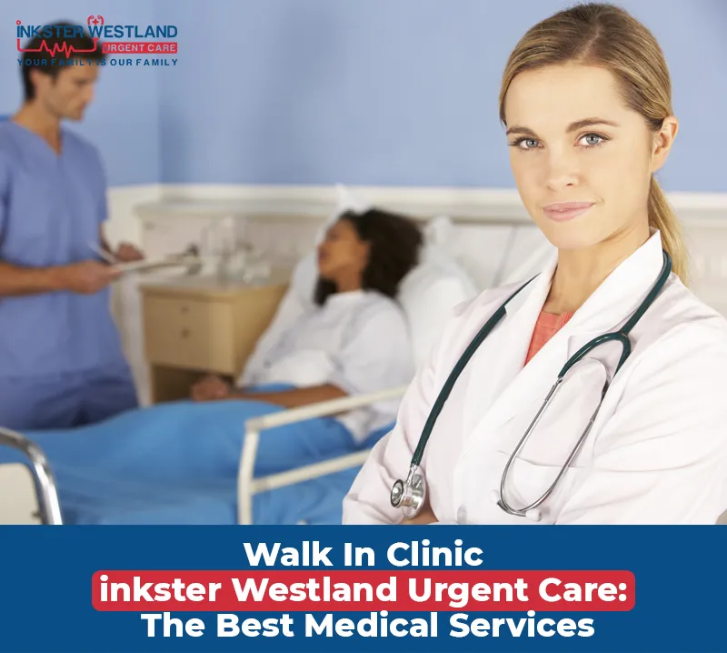 Walk In Clinic inkster Westland Urgent Care The Best Medical Services