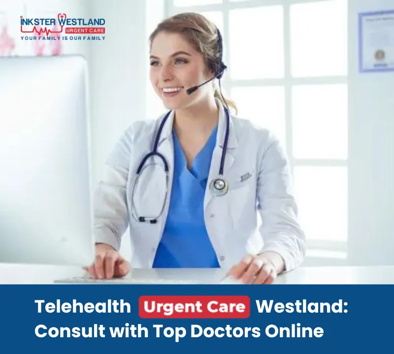 Telehealth Urgent Care Westland Consult with Top Doctors Online