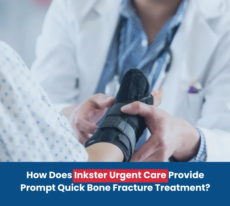 Inkster Urgent Care Provide Prompt Quick Bone Fracture Treatment