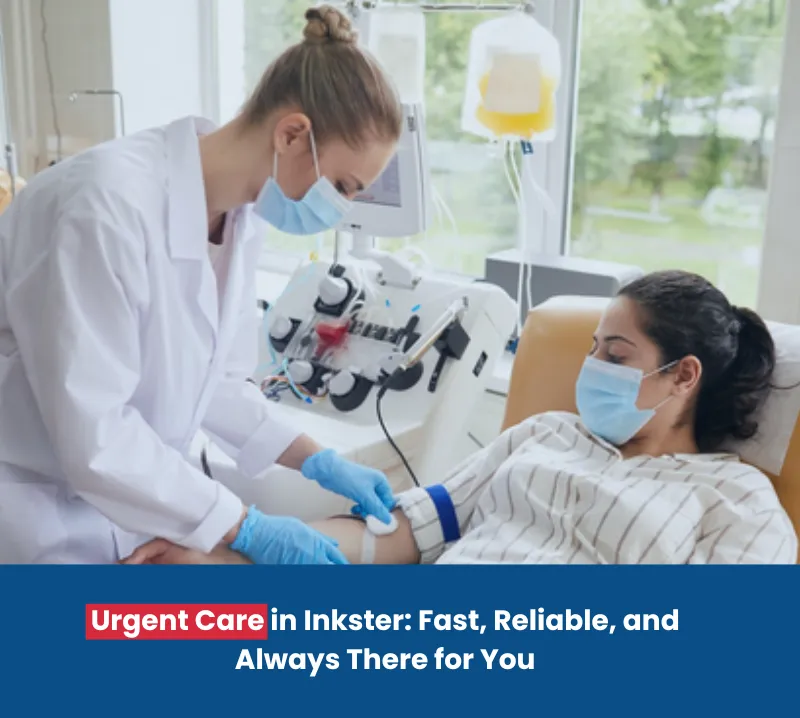 Urgent Care in Inkster Fast, Reliable, and Always There for You