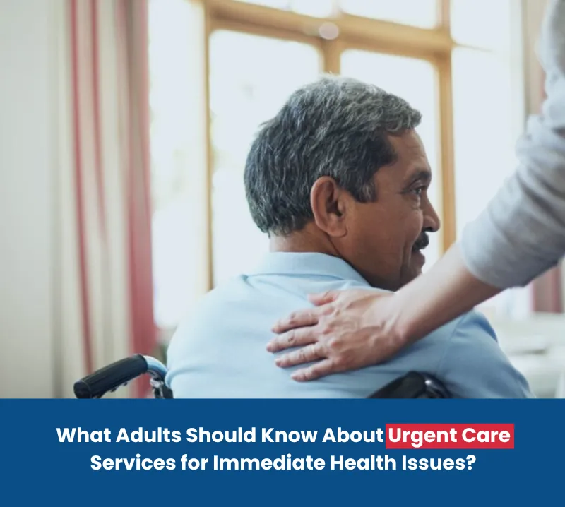 What Adults Should Know About Urgent Care Services