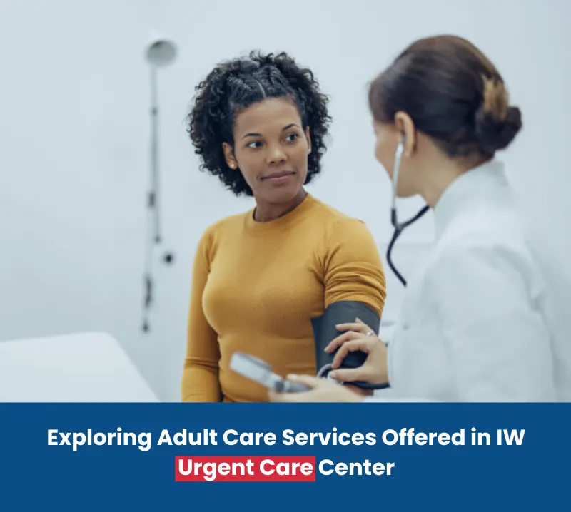 Exploring Adult Care Services Offered in IW Urgent Care Center