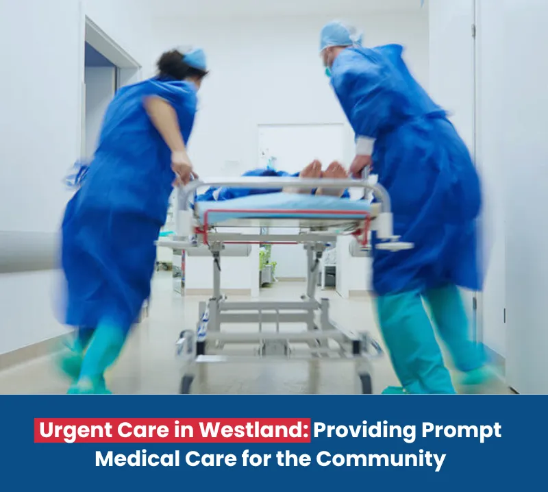 Urgent Care in Westland Providing Prompt Medical Care for the Community