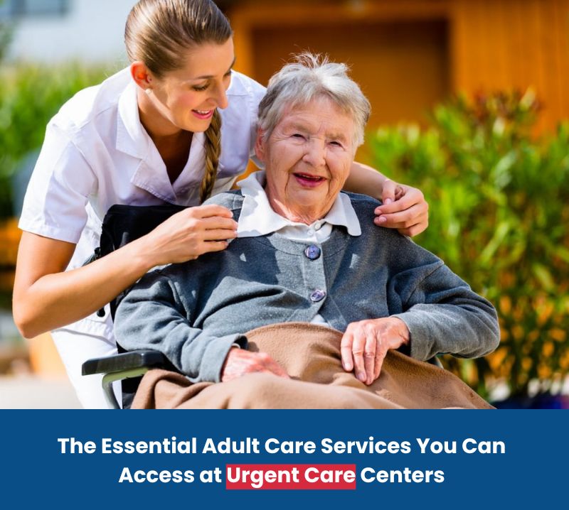 Adult Care Services You Can Access at Urgent Care Centers