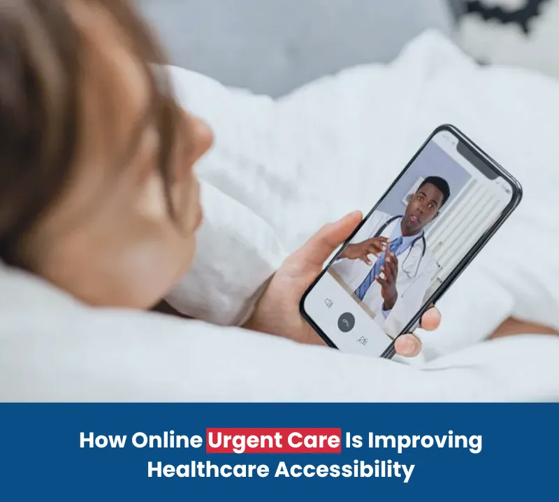 How Online Urgent Care Is Improving Healthcare Accessibility