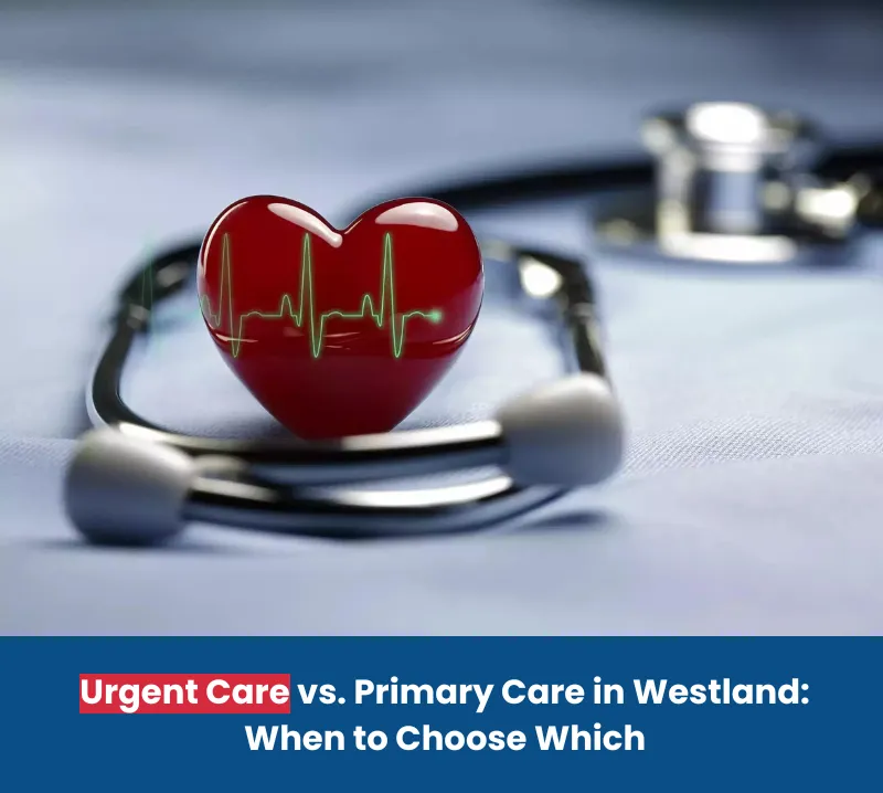 Urgent Care vs. Primary Care in Westland