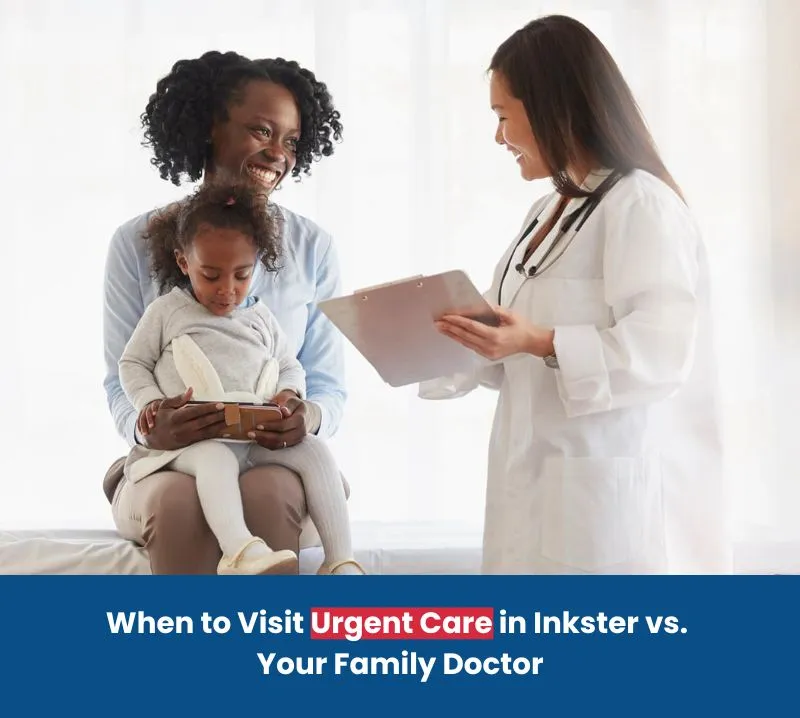 When to Visit Urgent Care in Inkster vs. Your Family Doctor